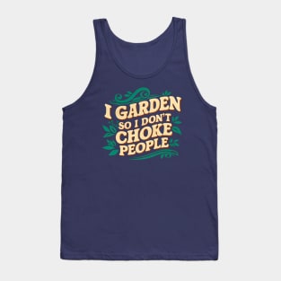 I Garden so I Don't Choke People | Gardening Tank Top